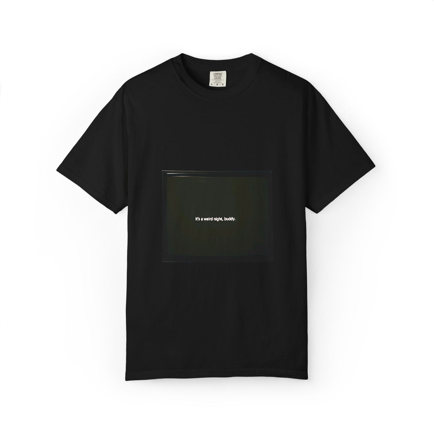 it's a weird night, buddy. | Shirt