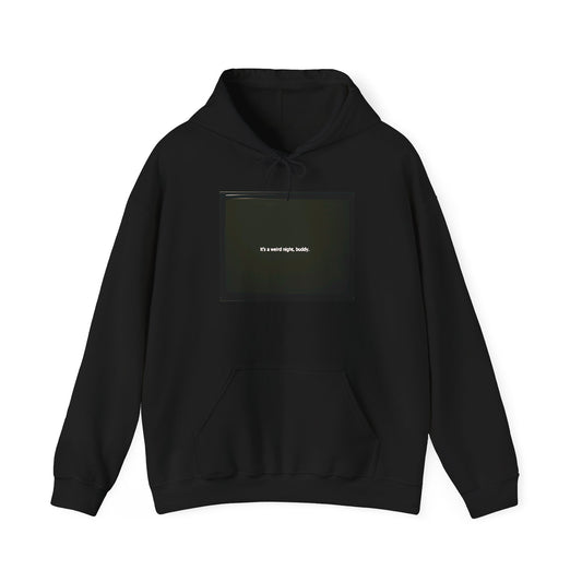 it's a weird night, buddy. | Hooded Sweatshirt